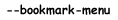 --bookmark-menu --bookmark-menu